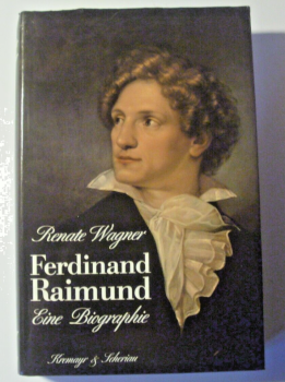 Ferdinand Raimund - Eine Biographie von Renate Wagner